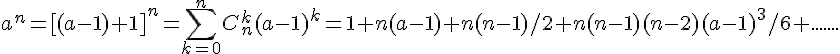 4$a^n=[(a-1)+1]^n=\sum_{k=0}^nC_n^k(a-1)^k=1+n(a-1)+n(n-1)/2+n(n-1)(n-2)(a-1)^3/6+.......